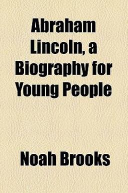 Abraham Lincoln, a Biography for Young People