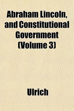 Abraham Lincoln, and Constitutional Government