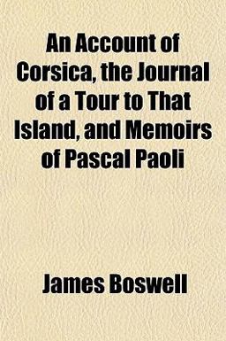 An Account of Corsica, the Journal of a Tour to That Island, and Memoirs of Pascal Paoli