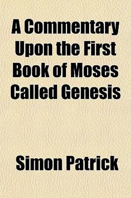A Commentary upon the First Book of Moses Called Genesis A Commentary upon the First Book of Moses Called Genesis
