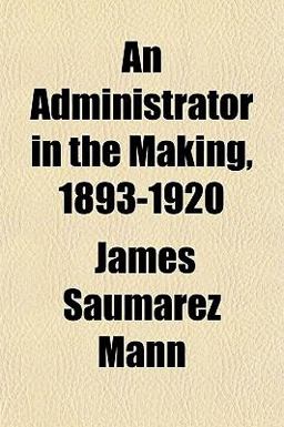 An Administrator in the Making, 1893-1920