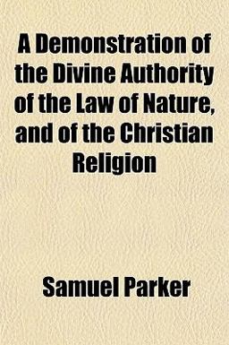 A Demonstration of the Divine Authority of the Law of Nature, and of the Christian Religion