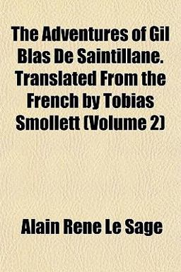 The Adventures of Gil Blas de Saintillane Translated from the French by Tobias Smollett