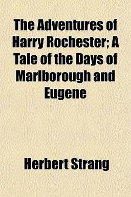 The Adventures of Harry Rochester; a Tale of the Days of Marlborough and Eugene