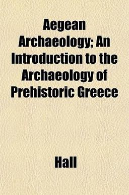 Aegean Archaeology; an Introduction to the Archaeology of Prehistoric Greece