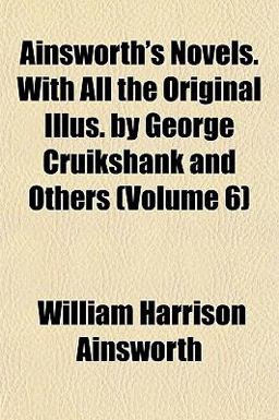 Ainsworth's Novels with All the Original Illus by George Cruikshank and Others