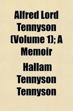 Alfred Lord Tennyson; a Memoir