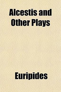 Alcestis and Other Plays