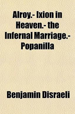 Alroy - Ixion in Heaven - the Infernal Marriage - Popanill