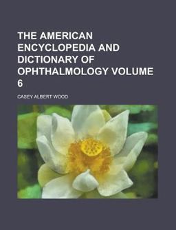 The American Encyclopedia and Dictionary of Ophthalmology