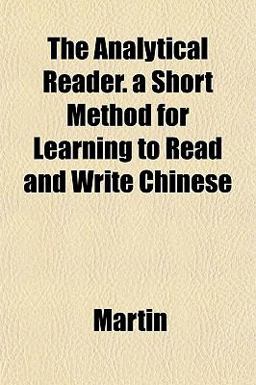 The Analytical Reader a Short Method for Learning to Read and Write Chinese