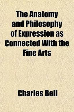 The Anatomy and Philosophy of Expression As Connected with the Fine Arts