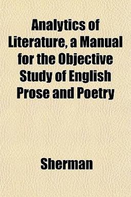 Analytics of Literature, a Manual for the Objective Study of English Prose and Poetry Analytics of Literature, a Manual for the Objective Study of English Prose and Poetry