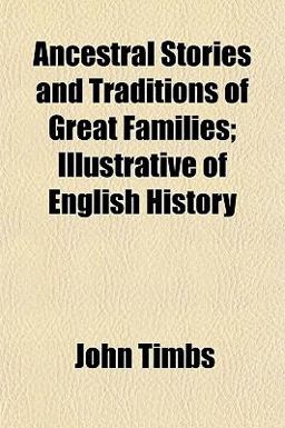 Ancestral Stories and Traditions of Great Families; Illustrative of English History