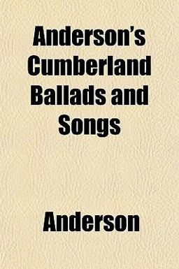 Anderson's Cumberland Ballads and Songs