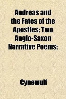 Andreas and the Fates of the Apostles; Two Anglo-Saxon Narrative Poems;