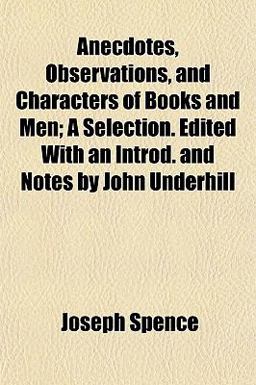Anecdotes, Observations, and Characters of Books and Men; a Selection Edited with an Introd and Notes by John Underhill