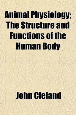 Animal Physiology; the Structure and Functions of the Human Body