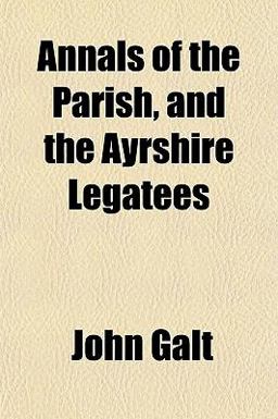Annals of the Parish, and the Ayrshire Legatees