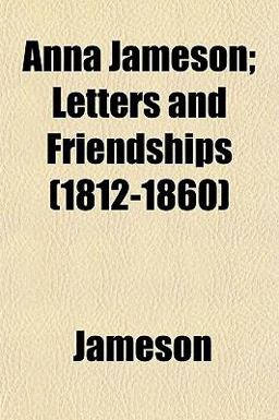 Anna Jameson; Letters and Friendships