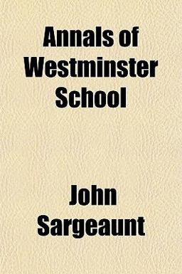Annals of Westminster School Annals of Westminster School