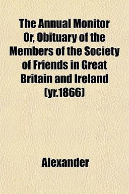 The Annual Monitor or, Obituary of the Members of the Society of Friends in Great Britain and Ireland