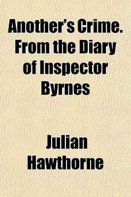 Another's Crime from the Diary of Inspector Byrnes Another's Crime from the Diary of Inspector Byrnes