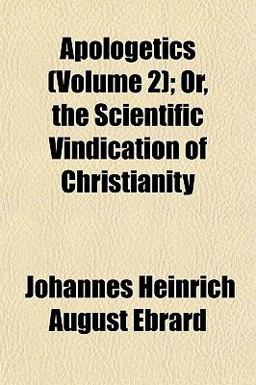 Apologetics; or, the Scientific Vindication of Christianity