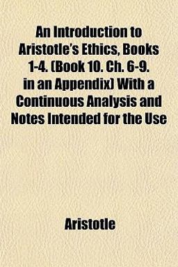 An Introduction to Aristotle's Ethics, Books 1-4 with a Continuous Analysis and Notes Intended for the Use