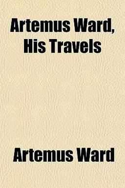 Artemus Ward, His Travels