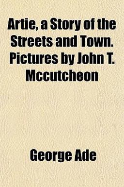 Artie, a Story of the Streets and Town Pictures by John T Mccutcheon