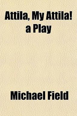 Attila, My Attila! a Play