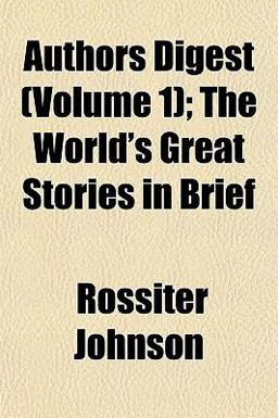 Authors Digest; the World's Great Stories in Brief Authors Digest; the World's Great Stories in Brief