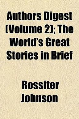 Authors Digest; the World's Great Stories in Brief Authors Digest; the World's Great Stories in Brief
