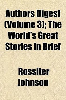 Authors Digest; the World's Great Stories in Brief Authors Digest; the World's Great Stories in Brief