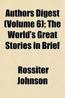 Authors Digest; the World's Great Stories in Brief Authors Digest; the World's Great Stories in Brief