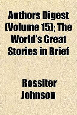 Authors Digest; the World's Great Stories in Brief Authors Digest; the World's Great Stories in Brief