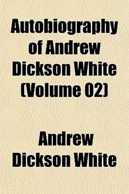 Autobiography of Andrew Dickson White