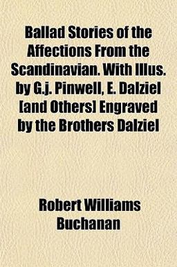 Ballad Stories of the Affections from the Scandinavian with Illus by G J Pinwell, E Dalziel [and Others] Engraved by the Brothers Dalziel
