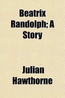 Beatrix Randolph; a Story Beatrix Randolph; a Story
