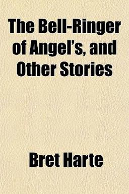 The Bell-Ringer of Angel's, and Other Stories