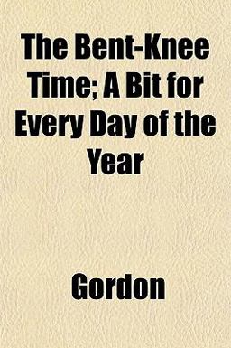 The Bent-Knee Time; a Bit for Every Day of the Year