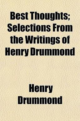 Best Thoughts; Selections from the Writings of Henry Drummond