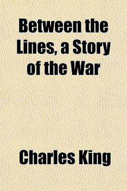 Between the Lines, a Story of the War Between the Lines, a Story of the War