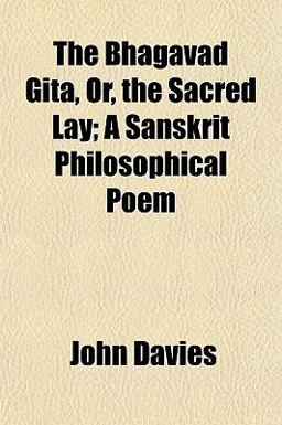 The Bhagavad Gita, or, the Sacred Lay; a Sanskrit Philosophical Poem