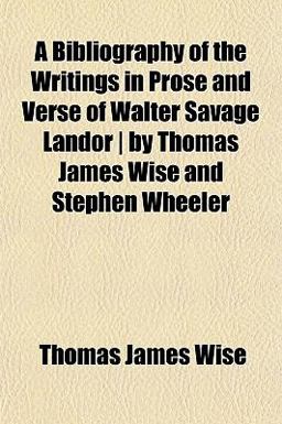 A Bibliography of the Writings in Prose and Verse of Walter Savage Landor