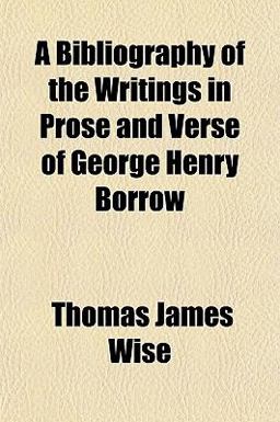 A Bibliography of the Writings in Prose and Verse of George Henry Borrow