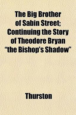 The Big Brother of Sabin Street; Continuing the Story of Theodore Bryan the Bishop's Shadow