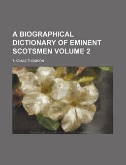 A Biographical Dictionary of Eminent Scotsmen