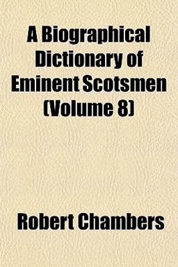 A Biographical Dictionary of Eminent Scotsmen